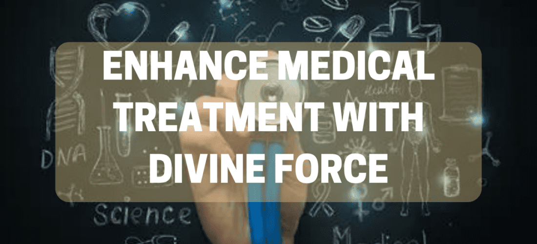 Enhance Medical Treatment With Divine Force