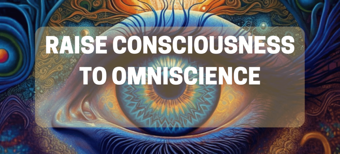 Raise Consciousness To Omniscience | Energy Field
