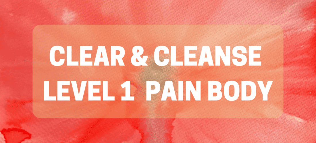 Clear & Cleanse L1 Pain Body