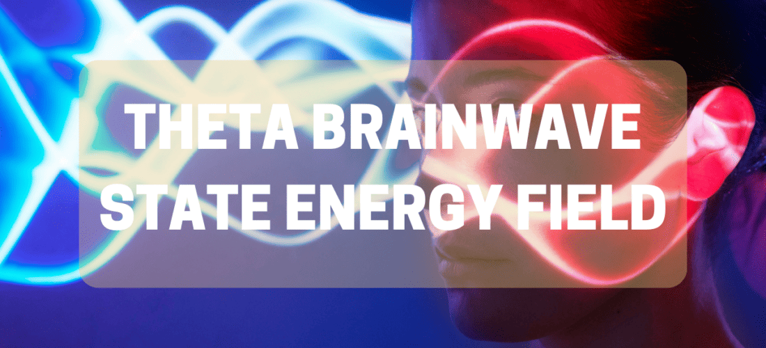 Theta Brainwave State Energy Field