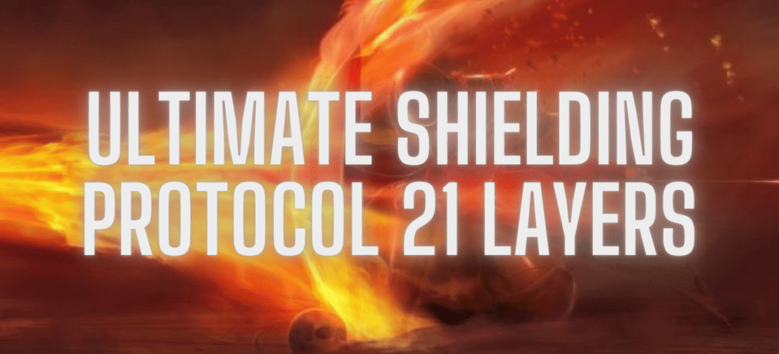Ultimate Shielding Protocol 21 Layers