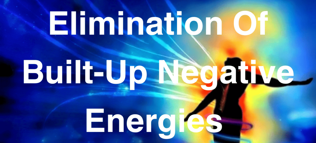 Elimination Of Built-up Negative Energies – Mega Clearing Protocol One