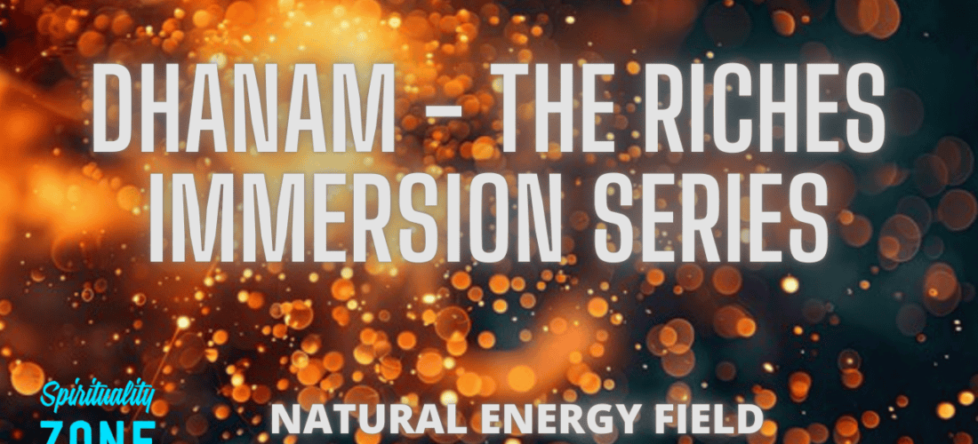 Dhanam – The Riches Immersion | Immersion Series