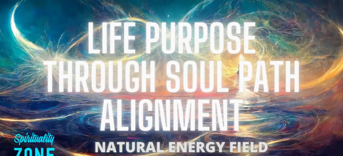 Life Purpose Through Soul Path Alignment